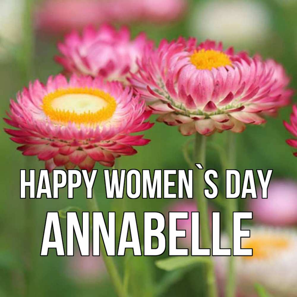 Greetings card с именем, Annabelle happy women`s day подарок на международный женский день Greetings with text for free download 